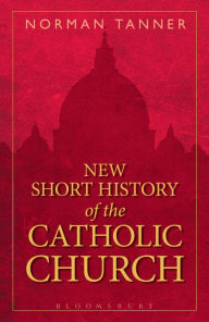 Title: New Short History of the Catholic Church, Author: Norman  Tanner