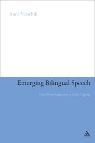 Title: Emerging Bilingual Speech: From Monolingualism to Code-Copying, Author: Anna Verschik