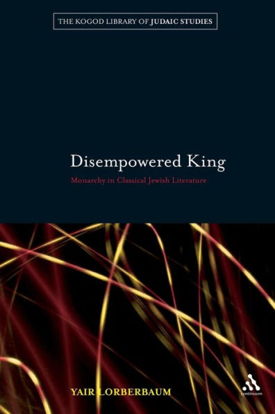 Disempowered King: Monarchy Classical Jewish Literature