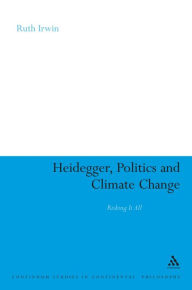 Title: Heidegger, Politics and Climate Change: Risking It All, Author: Ruth Irwin