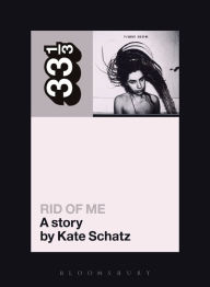 Title: PJ Harvey's Rid of Me, Author: Kate Schatz