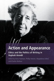 Title: Action and Appearance: Ethics and the Politics of Writing in Hannah Arendt, Author: Anna Yeatman