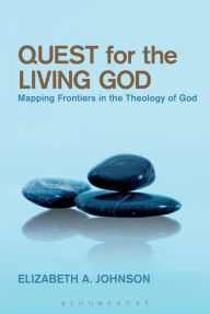 Title: Quest for the Living God: Mapping Frontiers in the Theology of God, Author: Elizabeth A. Johnson