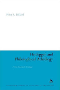 Title: Heidegger and Philosophical Atheology: A Neo-Scholastic Critique, Author: Peter S. Dillard