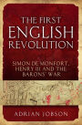 The First English Revolution: Simon de Montfort, Henry III and the Barons' War