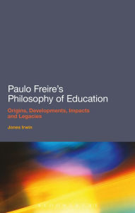 Title: Paulo Freire's Philosophy of Education: Origins, Developments, Impacts and Legacies, Author: Jones Irwin