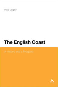 Title: The English Coast: A History and a Prospect, Author: Peter Murphy