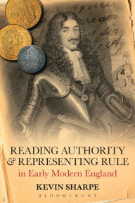 Title: Reading Authority and Representing Rule in Early Modern England, Author: Kevin Sharpe