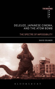 Title: Deleuze, Japanese Cinema, and the Atom Bomb: The Spectre of Impossibility, Author: David Deamer