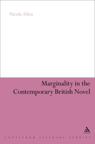 Title: Marginality in the Contemporary British Novel, Author: Nicola Allen