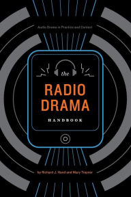 Title: The Radio Drama Handbook: Audio Drama in Context and Practice, Author: Richard J. Hand