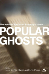 Title: Popular Ghosts: The Haunted Spaces of Everyday Culture, Author: Esther Peeren