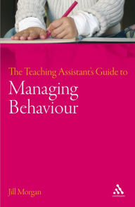 Title: The Teaching Assistant's Guide to Managing Behaviour, Author: Jill Morgan