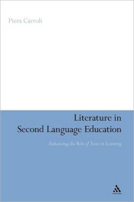 Title: Literature in Second Language Education: Enhancing the Role of Texts in Learning, Author: Piera Carroli