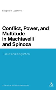 Title: Conflict, Power, and Multitude in Machiavelli and Spinoza: Tumult and Indignation, Author: Filippo Del Lucchese
