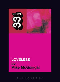 Title: My Bloody Valentine's Loveless, Author: Mike McGonigal