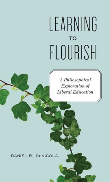 Learning to Flourish: A Philosophical Exploration of Liberal Education