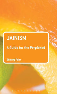 Title: Jainism: A Guide for the Perplexed, Author: Sherry Fohr