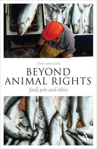 Title: Beyond Animal Rights: Food, Pets and Ethics, Author: Tony Milligan