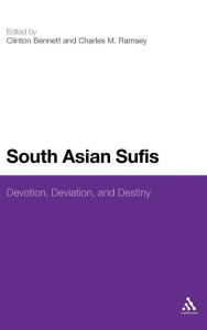 Title: South Asian Sufis: Devotion, Deviation, and Destiny, Author: Clinton Bennett