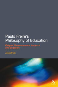 Title: Paulo Freire's Philosophy of Education: Origins, Developments, Impacts and Legacies, Author: Jones Irwin