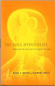 Title: The Soul Hypothesis: Investigations into the Existence of the Soul / Edition 1, Author: Mark C. Baker