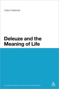 Title: Deleuze and the Meaning of Life, Author: Claire Colebrook