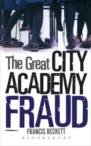 Title: The Great City Academy Fraud, Author: Francis  Beckett