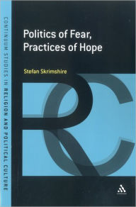 Title: Politics of Fear, Practices of Hope, Author: Stefan Skrimshire
