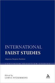 Title: International Faust Studies: Adaptation, Reception, Translation, Author: Lorna Fitzsimmons