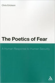 Title: The Poetics of Fear: A Human Response to Human Security, Author: Chris Erickson