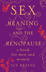 Title: Sex, Meaning and the Menopause, Author: Sue Brayne