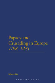 Title: The Papacy and Crusading in Europe, 1198-1245, Author: Rebecca Rist