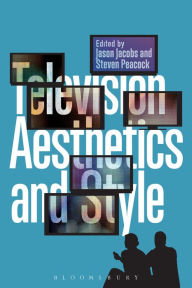 Title: Television Aesthetics and Style / Edition 1, Author: Steven Peacock
