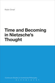 Title: Time and Becoming in Nietzsche's Thought, Author: Robin Small