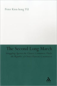 Title: The Second Long March: Struggling Against the Chinese Communists Under the Republic of China (Taiwan) Constitution, Author: Peter Kien-Hong YU