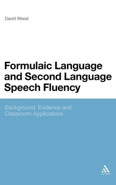 Formulaic Language and Second Language Speech Fluency: Background, Evidence and Classroom Applications