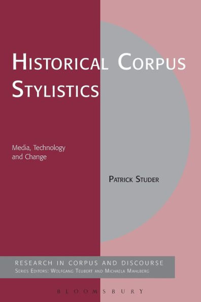 Historical Corpus Stylistics: Media, Technology and Change