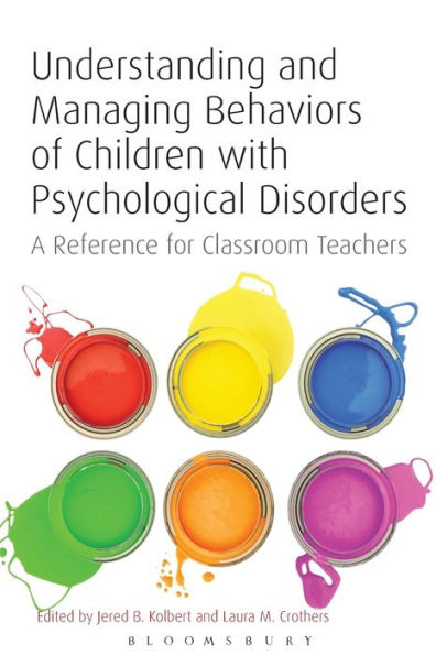 Understanding and Managing Behaviors of Children with Psychological Disorders: A Reference for Classroom Teachers / Edition 1