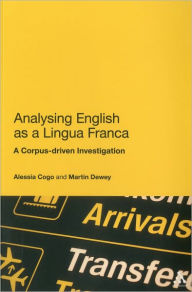 Title: Analysing English as a Lingua Franca: A Corpus-driven Investigation, Author: Alessia Cogo