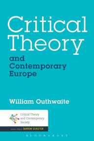 Title: Critical Theory and Contemporary Europe, Author: William Outhwaite