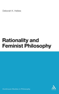 Title: Rationality and Feminist Philosophy, Author: Deborah K. Heikes