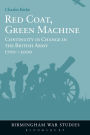 Red Coat, Green Machine: Continuity in Change in the British Army 1700 to 2000