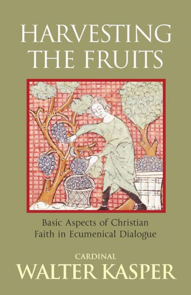 Harvesting the Fruits: Basic Aspects of Christian Faith in Ecumenical Dialogue / Edition 1