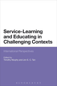 Title: Service-Learning and Educating in Challenging Contexts: International Perspectives, Author: Timothy Murphy