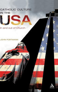 Title: Catholic Culture in the USA: In and Out of Church, Author: John Portmann