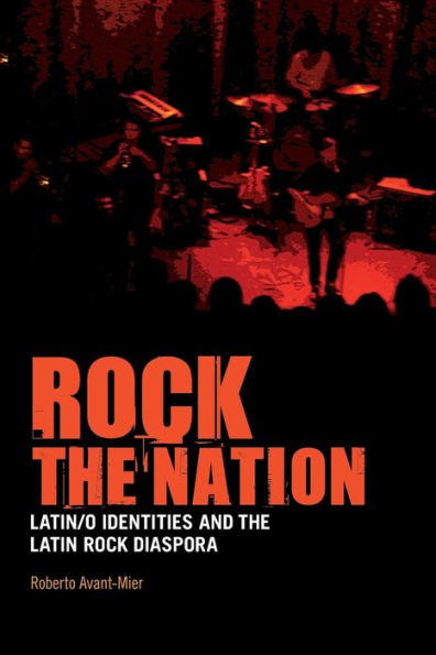 Rock the Nation: Latin/o Identities and the Latin Rock Diaspora