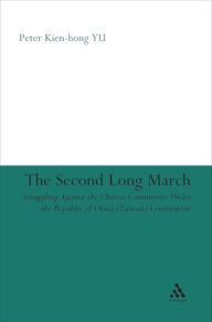 Title: The Second Long March: Struggling Against the Chinese Communists Under the Republic of China (Taiwan) Constitution, Author: Peter Kien-Hong YU