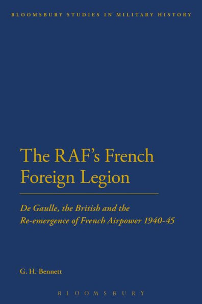 the RAF's French Foreign Legion: De Gaulle, British and Re-emergence of Airpower 1940-45