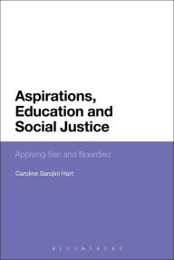 Title: Aspirations, Education and Social Justice: Applying Sen and Bourdieu, Author: Caroline Sarojini Hart